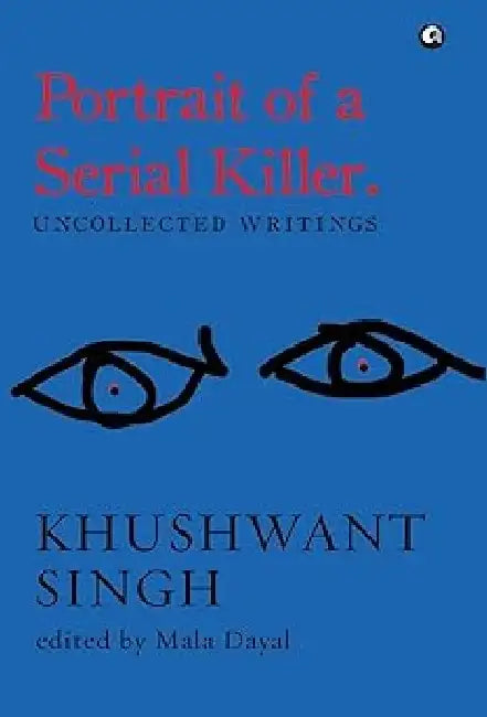 Portrait Of A Serial Killer by Khushwant Singh