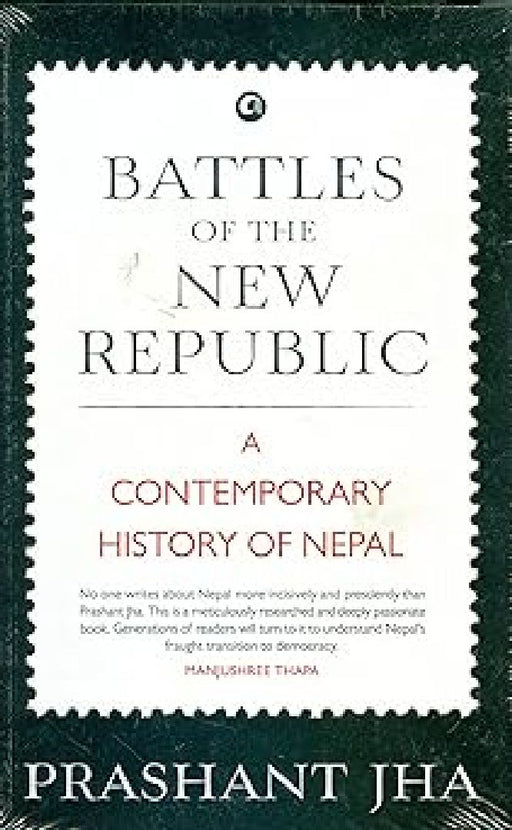 Battles Of The New Republic A Contemporary History Of Nepal by Prashant Jha