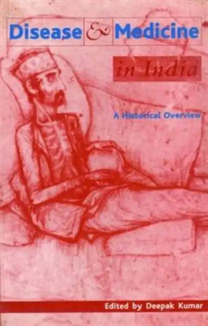 Disease and Medicine in India: A Historical Overview by Deepak Kumar