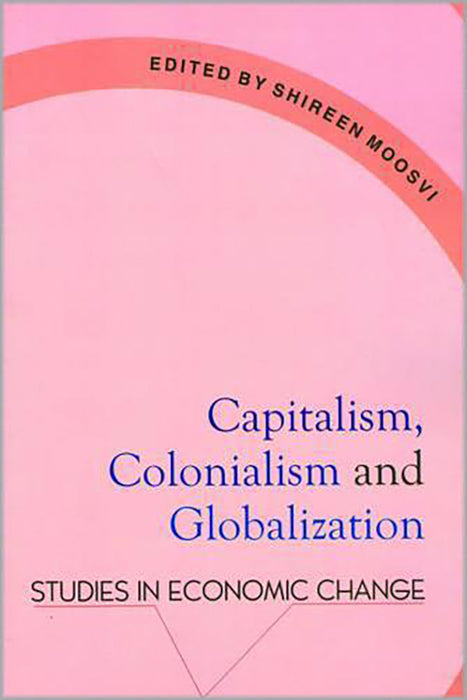 Capitalism, Colonalism And Globalization: Studies in Economic Change