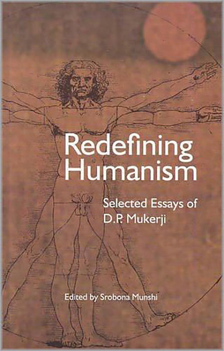 Redefining Humanism: Selected Essays of D.P Mukerji