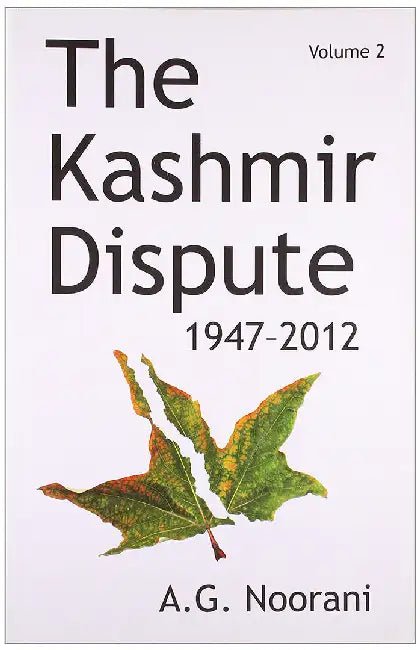 The Kashmir Dispute 1947-2012  (Vol. 2) by A.G. Noorani