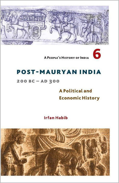 A People's History of India 6: A Political And Economic History, Post-Mauryan India 200 Bc-Ad 300