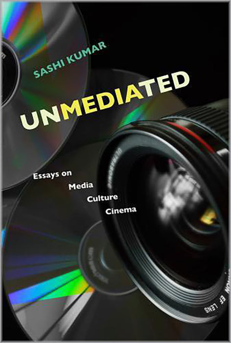 Unmediated: Essays on Media, Culture, Cinema