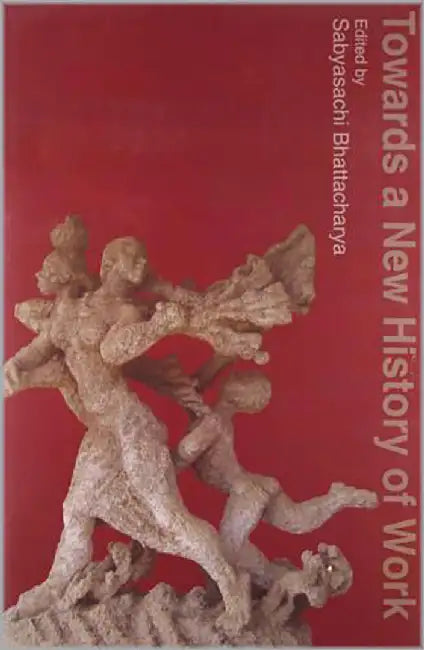 Towards A New History Of Work by Sabyasachi Bhattacharya