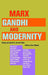 Marx, Gandhi And Modernity: Essays presented to Javeed Alam by Akeel Bilgrami