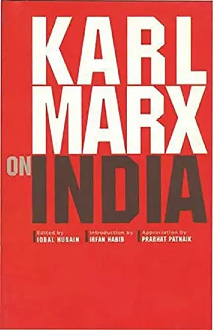 Karl Marx On India: From the New York Daily Tribune and Extracts from Marx-Engels Correspondence 1853-1862 by Iqbal Husain