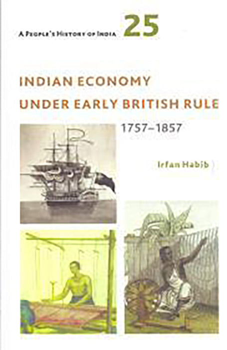 A People's History of India 25: Indian Economy Under Early British Rule 1757-1857