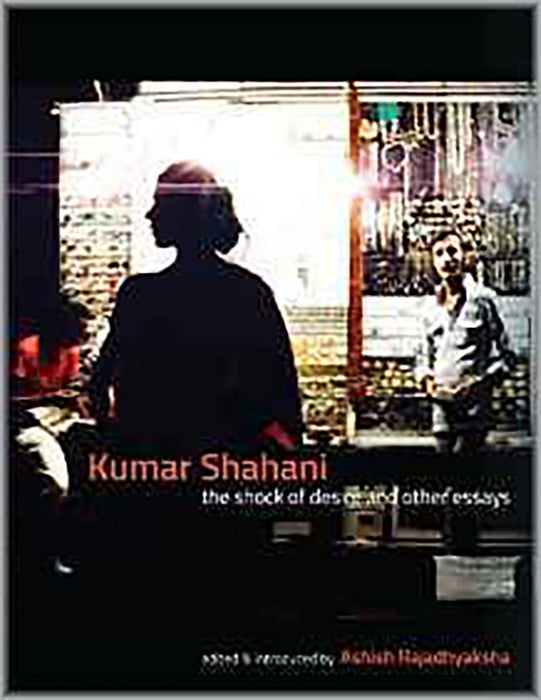 Kumar Shahani: The Shock Of Desire And Other Essays