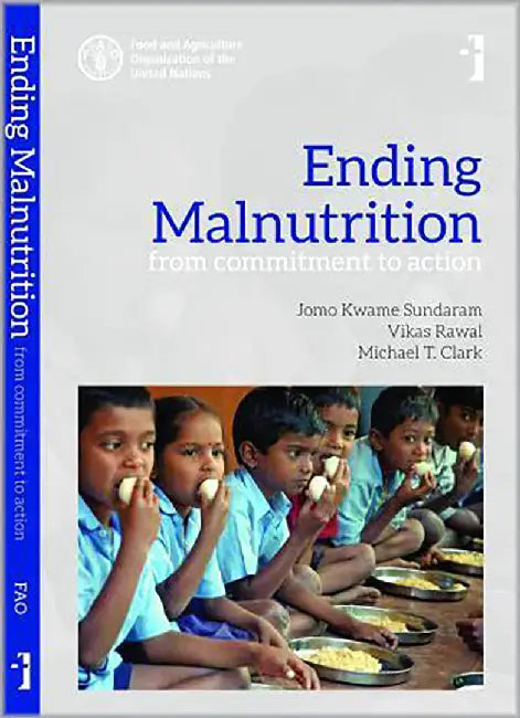 Ending Malnutrition From Commitment To Action by Jao Kwame Sundaram, Vikas Rawal, Michael T. Clark