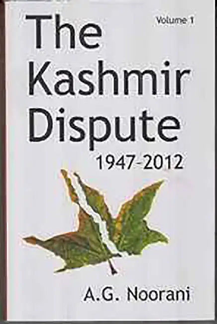 The Kashmir Dispute 1947-2012  (Vol. 1) by A.G. Noorani