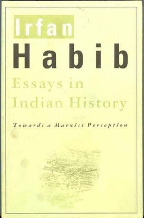 Essays In Indian History: Towards a Marxist Perception by Irfan Habib