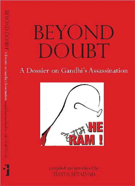Beyond Doubt: A Dossier on Gandhi's Assassination by Teesta Setalvad