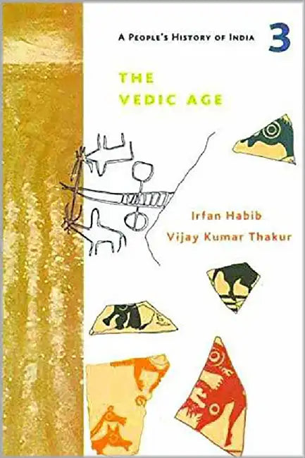 A People's History of India 3: The Vedic Age And The Coming Of Iron C.1500-700 Bc by Irfan Habib, Vijay Kumar Thakur