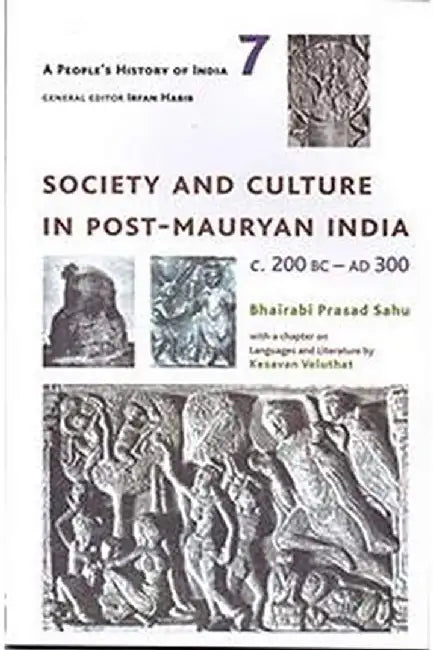 A People's History of India 7: Society and Culture in Post-Mauryan India, C. 200 BC-AD 300 by Irfan Habib