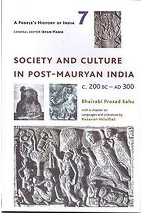 A People's History of India 7: Society and Culture in Post-Mauryan India, C. 200 BC-AD 300