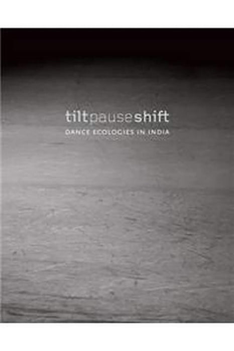 Tilt Pause Shift: DANCE ECOLOGIES IN INDIA