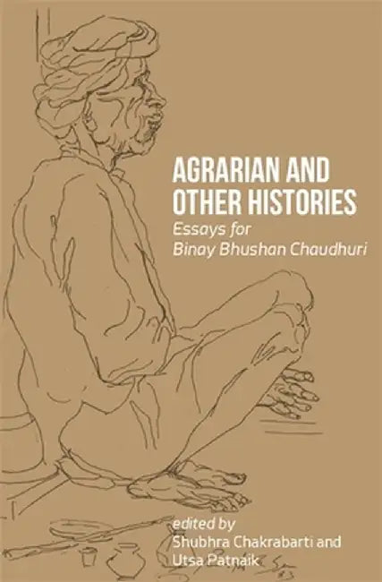 Agrarian and Other Histories: Essays for Binay Bhushan Chaudhuri by Shubhra Chakrabarti