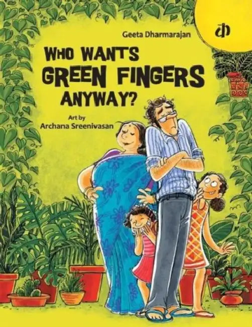 Who Wants Green Fingers Anyway by Geeta Dharmarajan