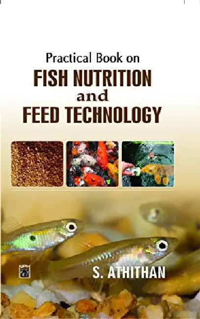 Practical Book On Fisn Nutrition & Feed Technology by S. Athithan