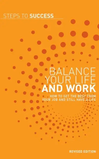 Balance Your Life And Work: Steps to Success by Bloomsbury