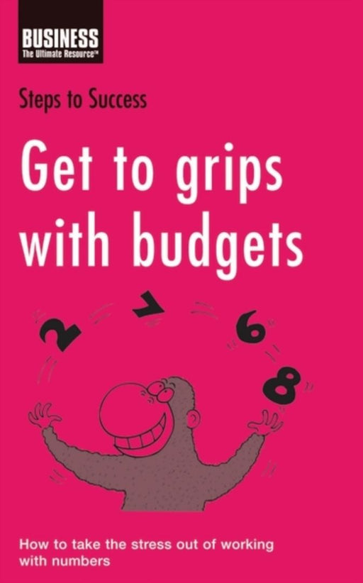 Get To Grips With Budgets: Steps to Success by Bloomsbury