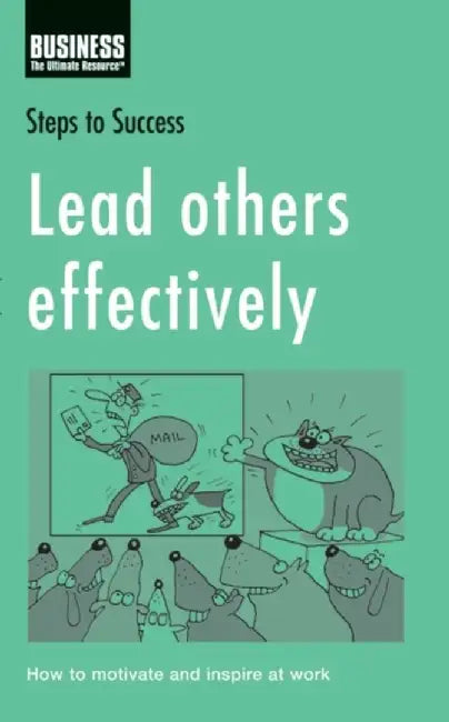 Lead Others Effectively: Steps to Success by No Author