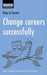 Change Careers Successfully: Steps to Success by Bloomsbury