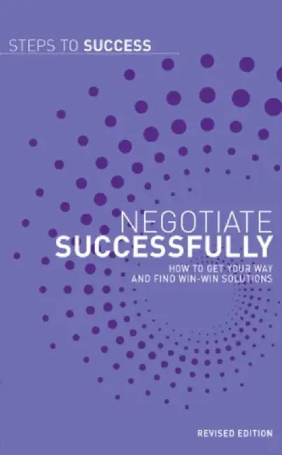 Negotiate Successfully: How to Get your way and find win-win solutions by No Author