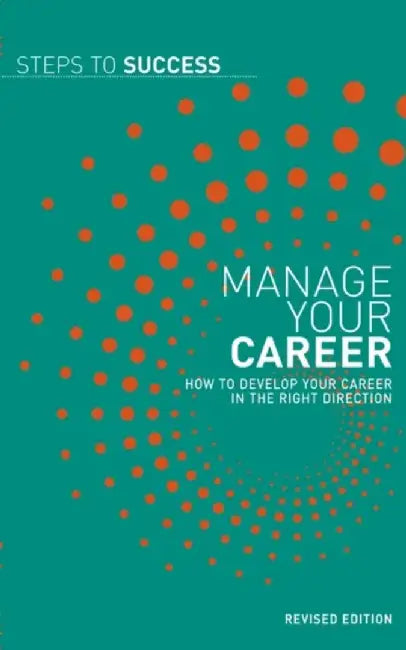 Manage Your Career: Steps to Success by No Author