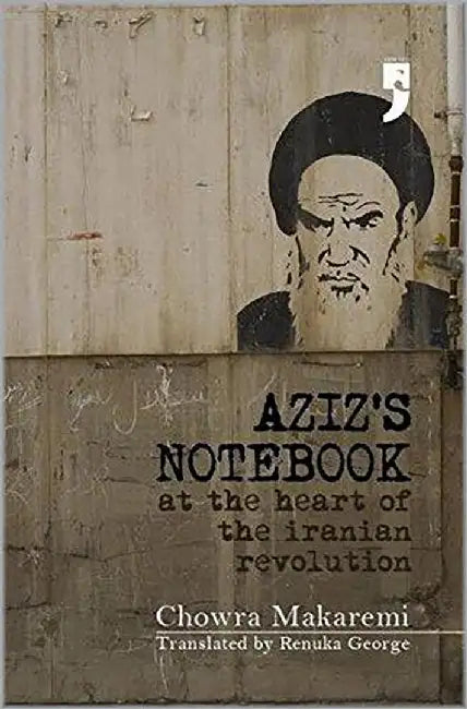 Aziz'S Notebook: At the Heart of the Iranian Revolution by Chowra Makaremi