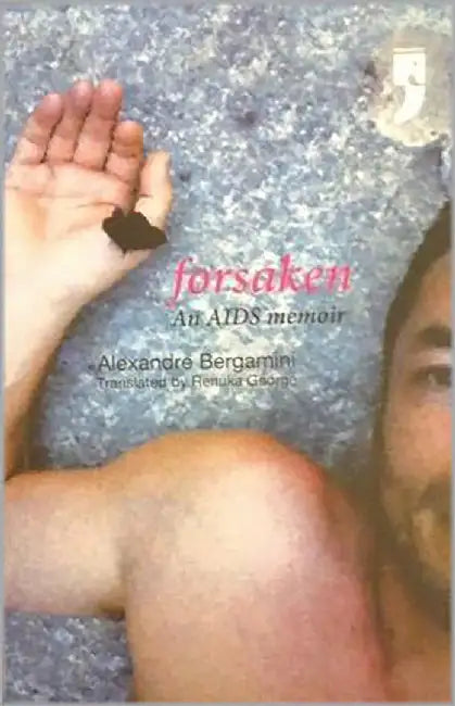 Forsaken : An Aids Memoir by Alexandre Bergamini, Renuka George (Tr)