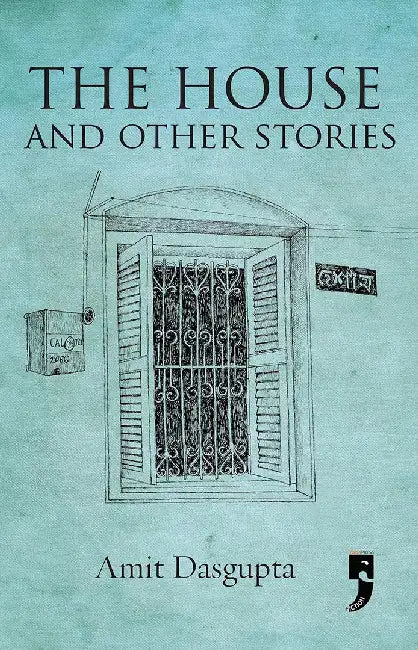 The House and other Stories by Amit Dasgupta