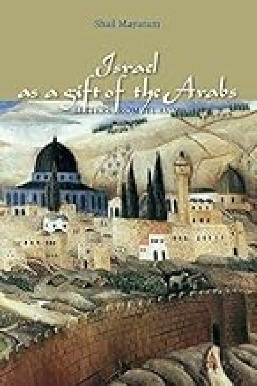 Israel As A Gift Of The Arabs  by Shail Mayaram