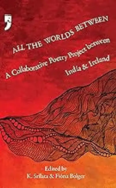 All The Worlds Between: A Collaborative Poetry Priject Between India & Ireland
