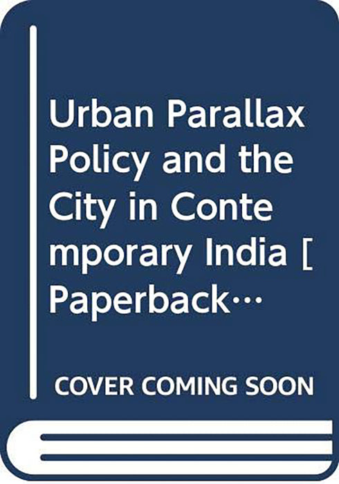 Urban Parallax: Policy and the City in Contemporary India