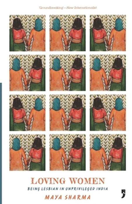 Loving Women: Being Lesbian in Unprivileged India by Maya Sharma