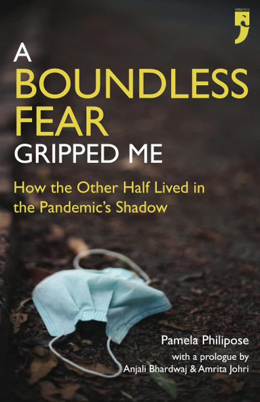 A Boundless Fear Gripped Me: How the Other Half Lived in the Pandemic's Shadow by Pamela Philipose