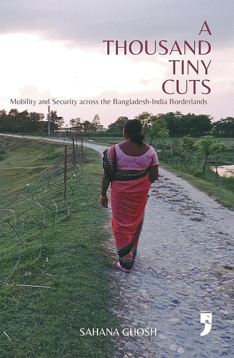 A Thousand Tiny Cuts: Mobility and Security across the Bangladesh-India Borderlands