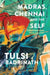 Madras, Chennai And The Self: Conversations With The City by Tulsi Badrinath
