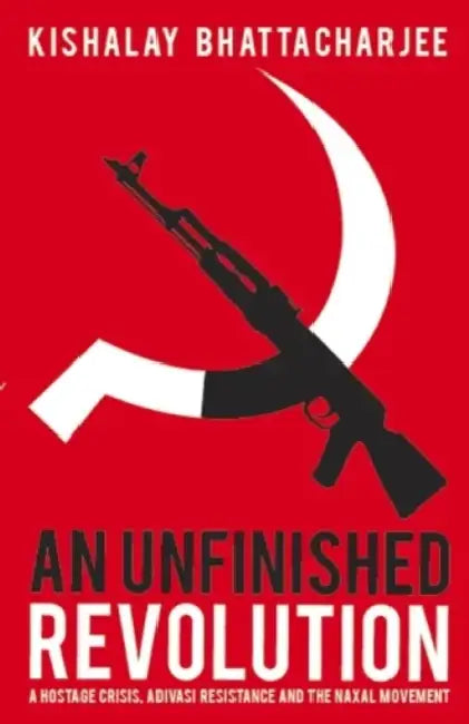 An Unfinished Revolution by Kishalay Bhattacharjee