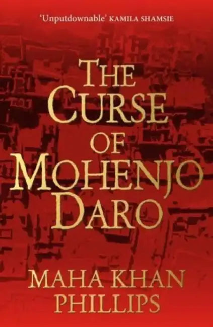 The Curse Of Mohenjodaro by Maha Khan Phillips