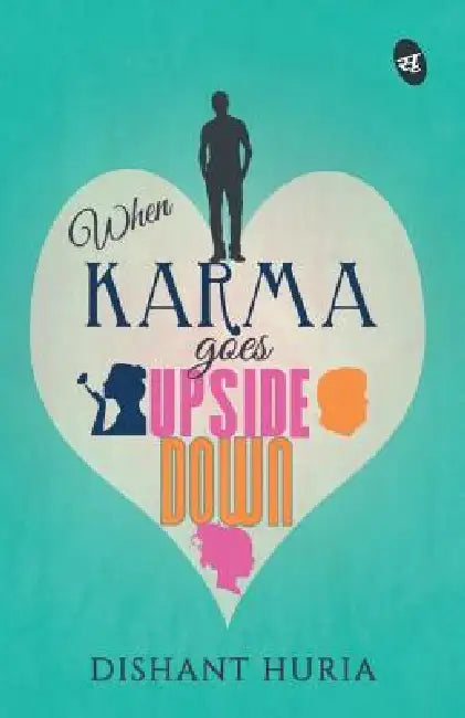When Karma Goes Upside Down by Dishant Huria