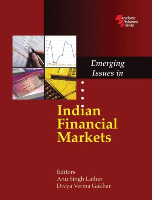 Emerging Issues In Indian Financial Markets by Anu Singh Lather, Divya Verma Gakhar