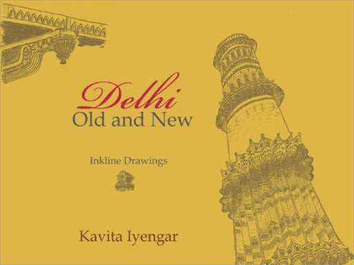 Delhi, Old and New by Kavita Iyengar