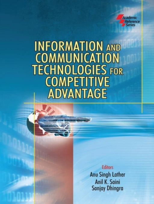 Information And Communication Technologies For Competitive Advantage by Anu Singh Lather, Anil K. Saini, Sanjay Dhingra