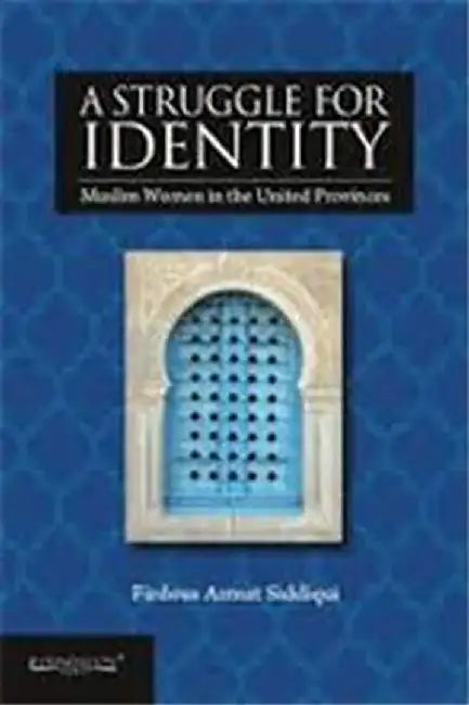 A Struggle for Identity: Muslim Women in United Provinces by Siddiqui