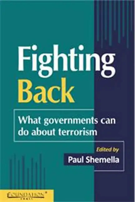 Fighting Back: What Governments Can Do about Terrorism by Shemella