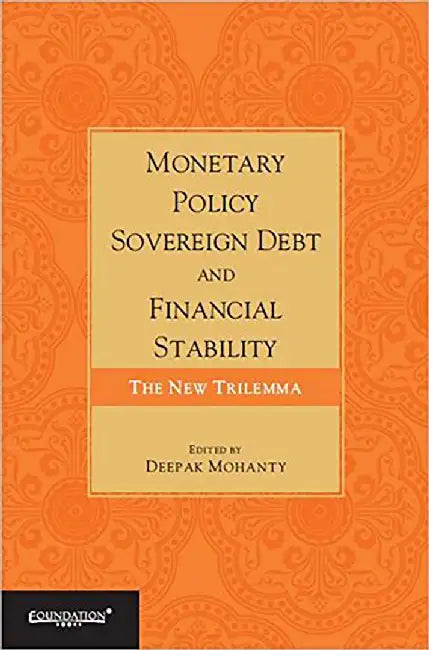 Monetary Policy, Sovereign Debt And Financial Stability: The New Trilemma by Deepak Mohanty