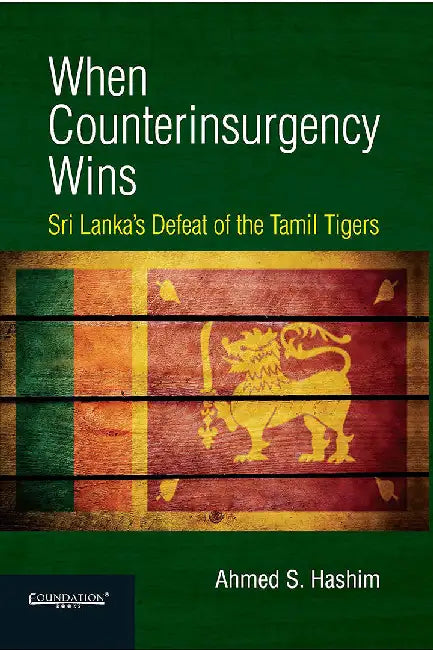 When Counterinsurgency Wins: Sri Lankas Defeat of the Tamil Tigers by HASHIM